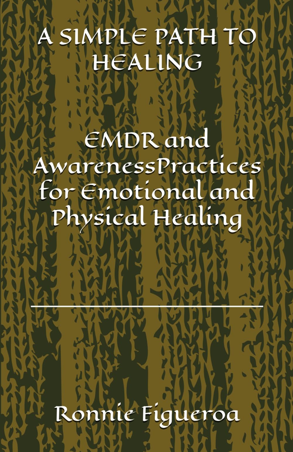 A SIMPLE PATH TO HEALING: EMDR and Awareness Practices for Emotional and Physical Healing