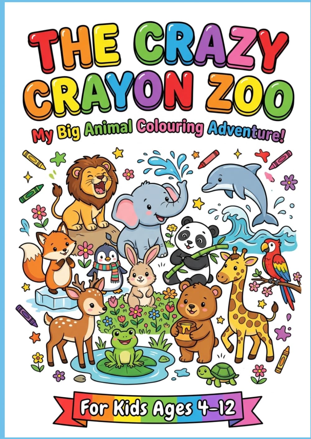 The Crazy Crayon Zoo: A Cute Animal Coloring Book for Kids Ages 4-12 with Colored Reference Illustrations: 13 Adorable Pages Featuring a Lion, Panda, Elephant, and More
