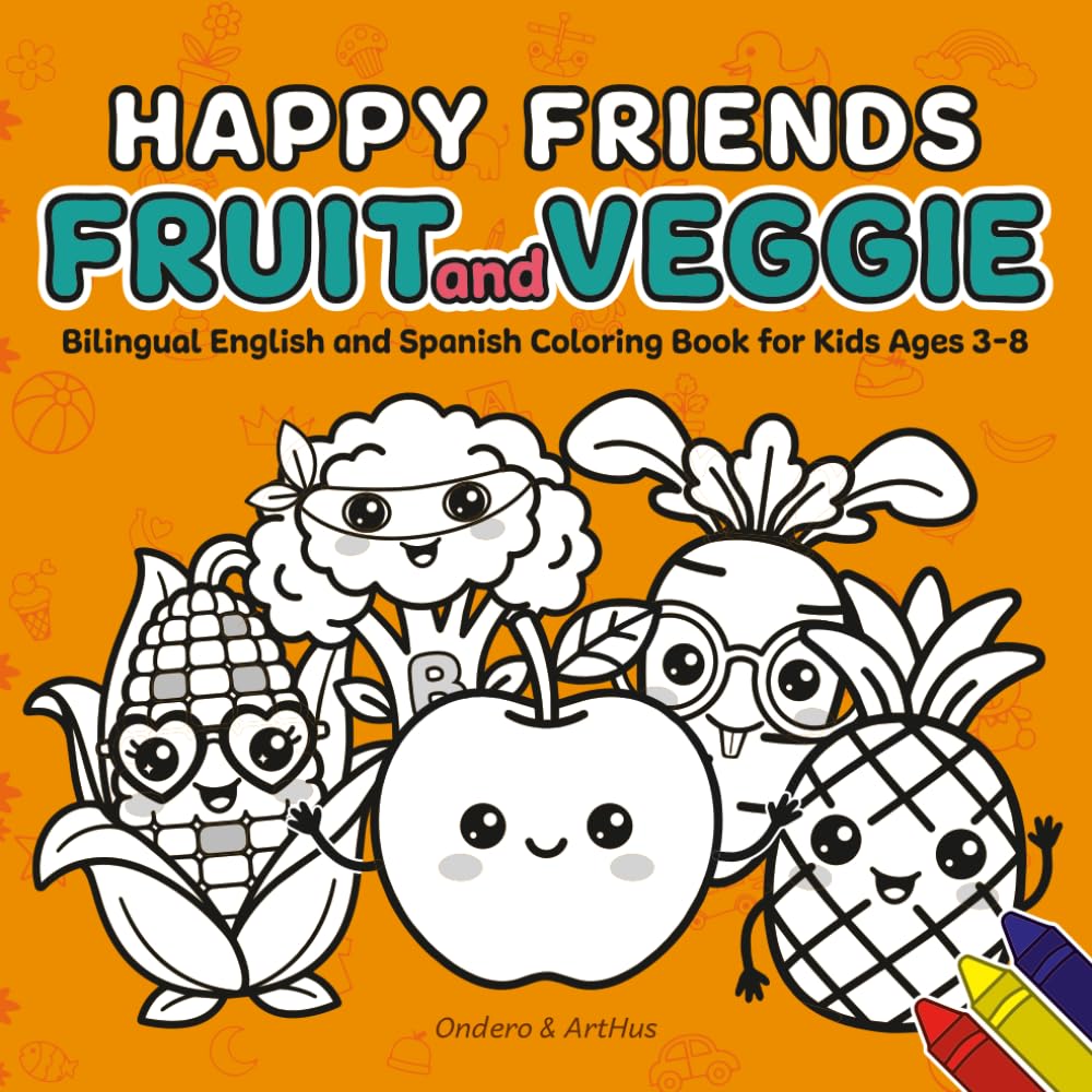 Happy Friends Fruit and Veggie: Bilingual English and Spanish Coloring Book for Kids Ages 3-8