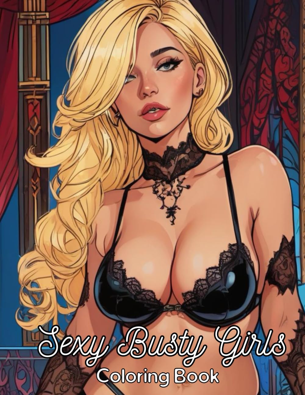 Sexy Busty Girls Coloring book: Hot Sensual Beautiful Women with Erotic Illustrations For Adults in 40 coloring pages (Sexy Coloring books)