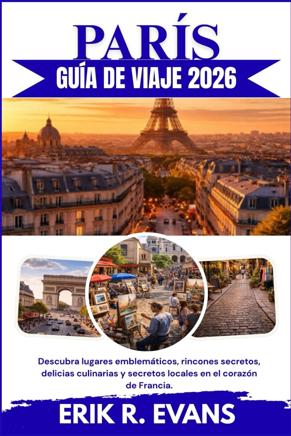 PARÍS GUÍA DE VIAJE 2026: Descubra lugares emblemáticos, rincones secretos, delicias culinarias y secretos locales en el corazón de Francia.