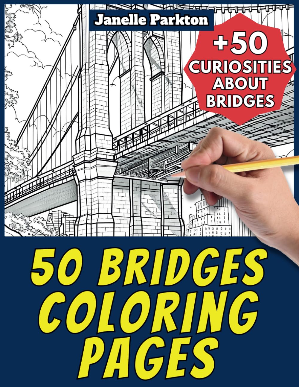 50 Bridges Coloring Pages Book for Kids and Adults: +50 Amazing Facts about Bridges. Coloring Book for Children and Grown-Ups. Color and Learn with Janelle - Architecture - Vol. 3