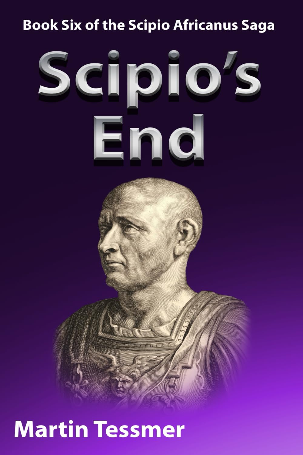 Scipio's End: Book Six of the Scipio Africanus Saga (Scipio Africanus: Rome's Greatest General)