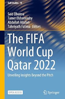The FIFA World Cup Qatar 2022: Unveiling Insights Beyond the Pitch (Gulf Studies, 18)