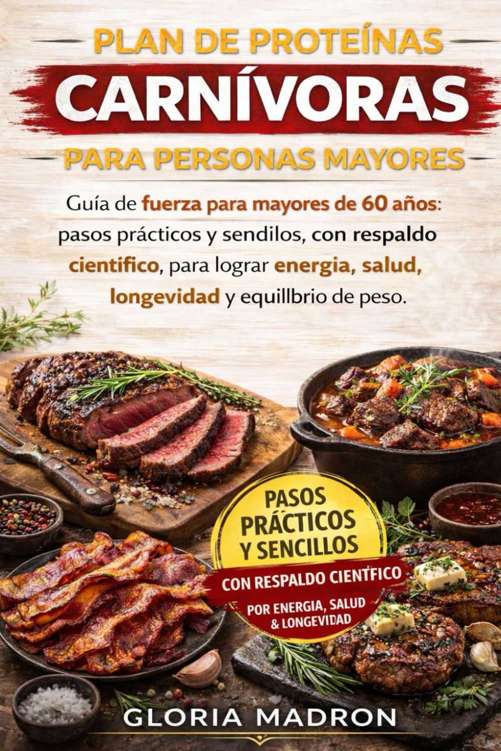 PLAN DE PROTEÍNAS CARNÍVORAS PARA PERSONAS MAYORES: Guía de fuerza para mayores de 60 años: pasos prácticos y sencillos, con respaldo científico, para ... salud, longevidad y equilibrio de peso.