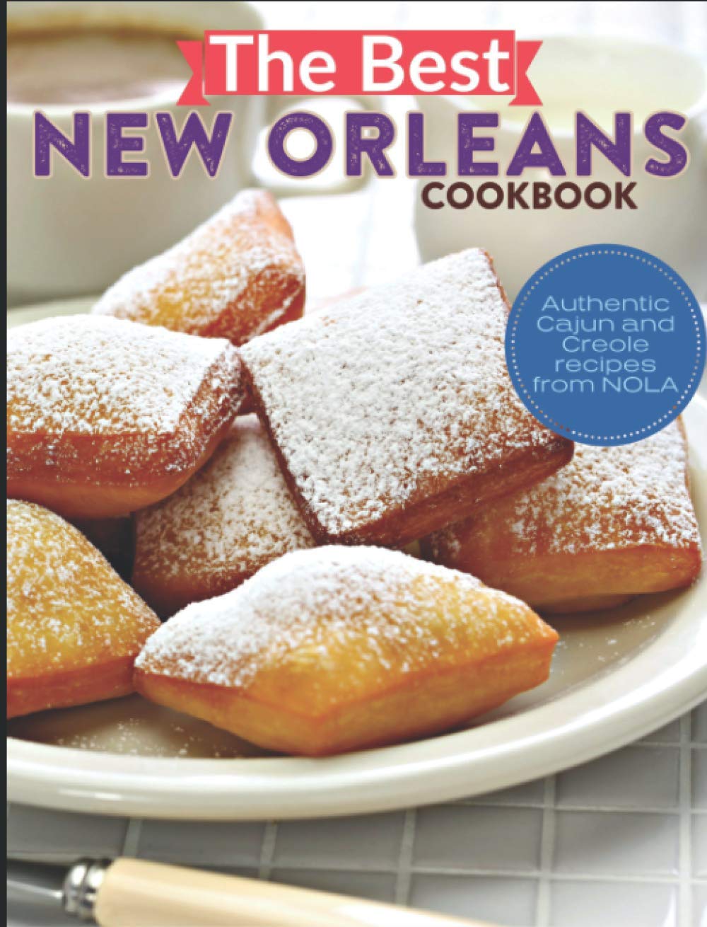 The Best New Orleans Cookbook: Authentic Cajun and Creole Recipes from NOLA