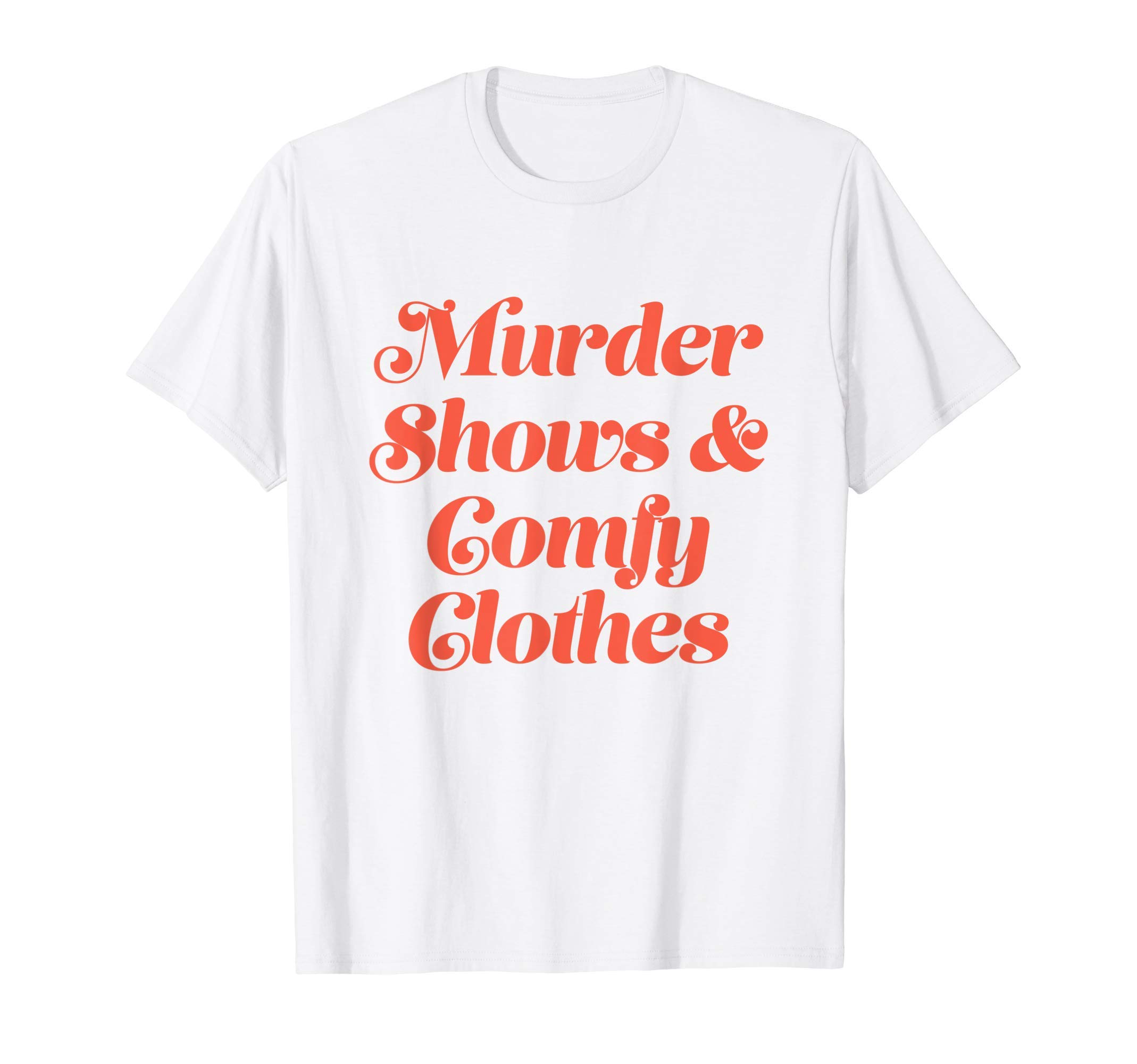 True Crime SweatshirtsTrue Crime Fan Gifts Murder Shows Comfy Clothes Shirt T-Shirt