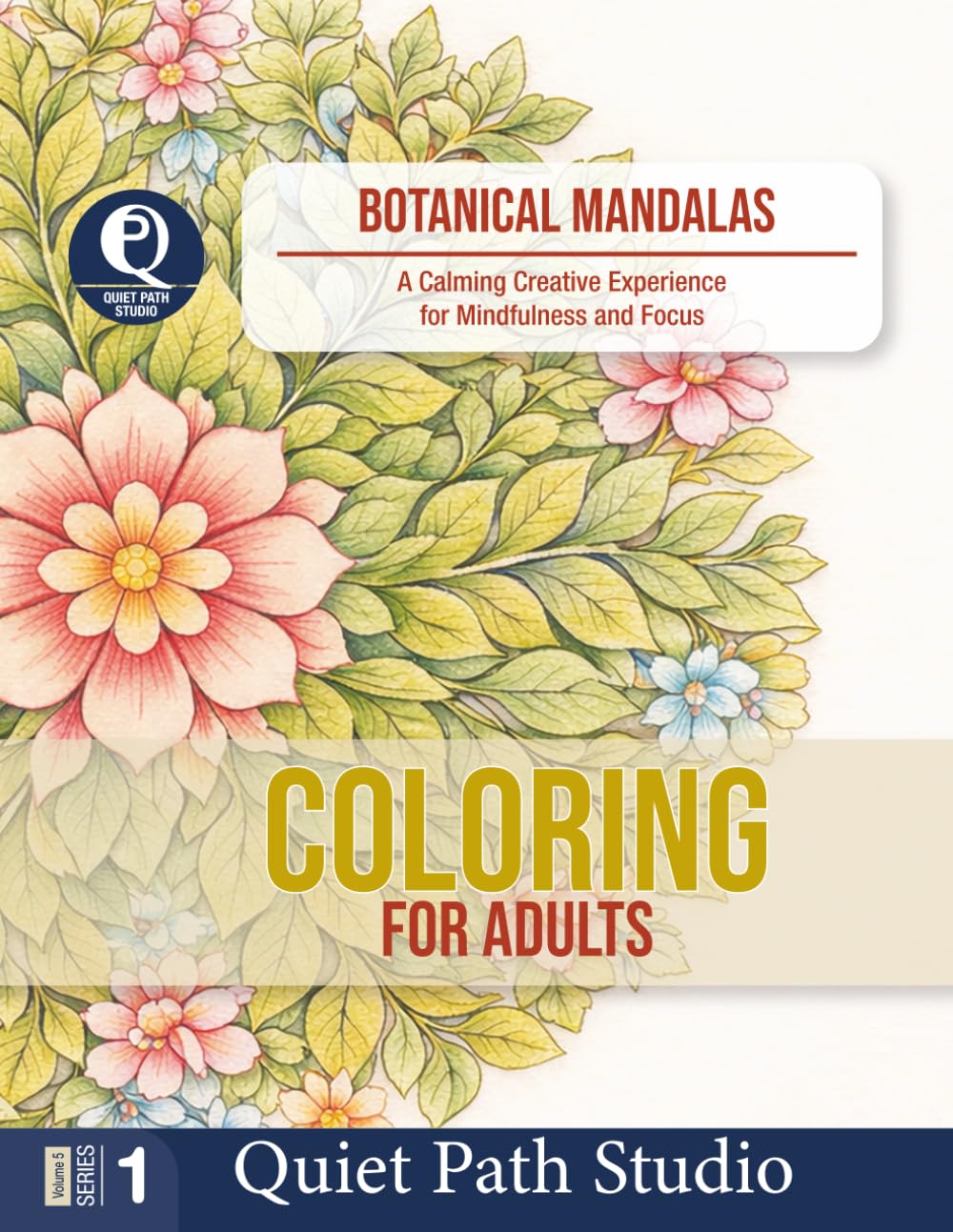 Botanical Mandalas: A Calming Creative Experience for Mindfulness and Focus (Quiet Path Studio — Adult Coloring Collection)