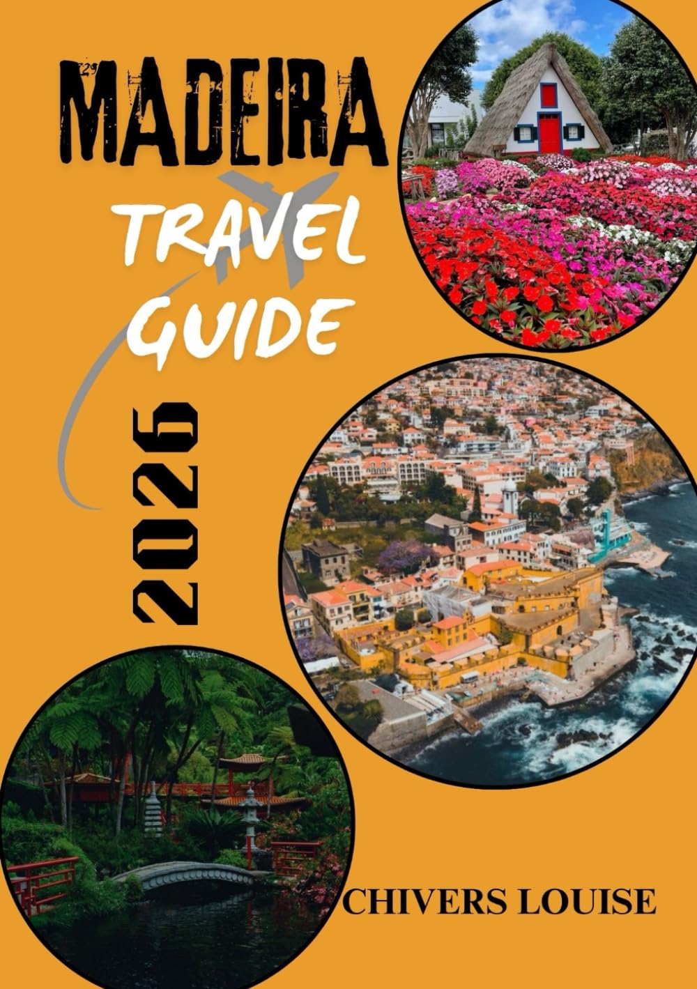MADEIRA TRAVEL GUIDE 2026 ( full colored ): Discover Hidden Gems, Scenic Trails, Local Flavors, and Unforgettable Experiences in Portugal’s Island Paradise