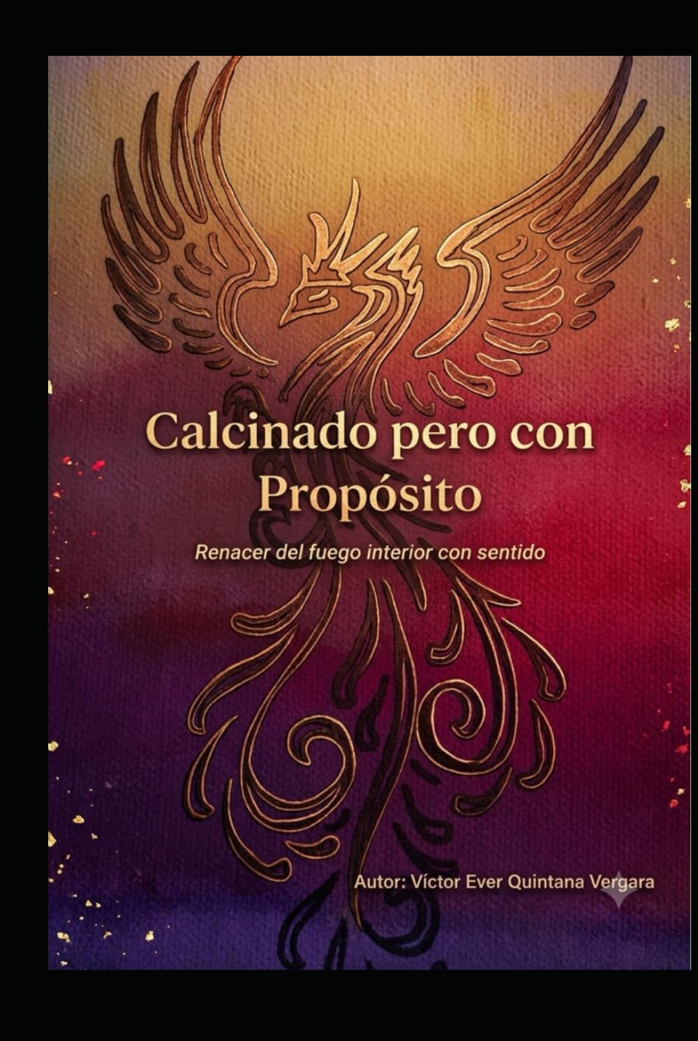 CALCINADO PERO CON PROPÓSITO: Renacer del fuego interior con sentido