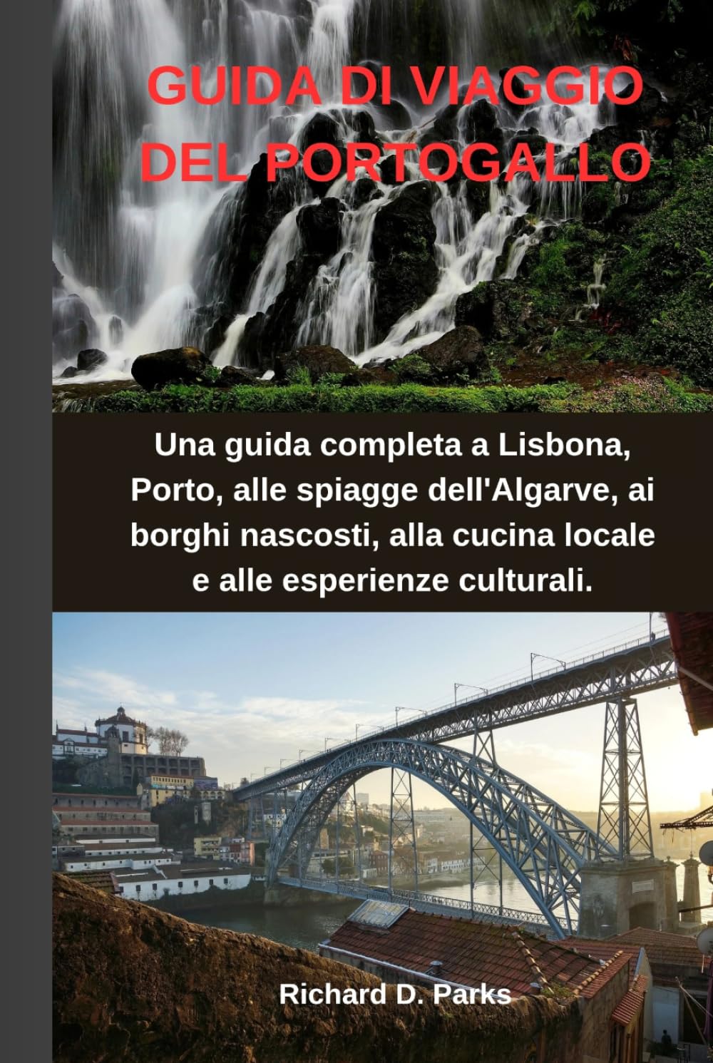 GUIDA DI VIAGGIO DEL PORTOGALLO: Una guida completa a Lisbona, Porto, alle spiagge dell'Algarve, ai borghi nascosti, alla cucina locale e alle esperienze culturali.