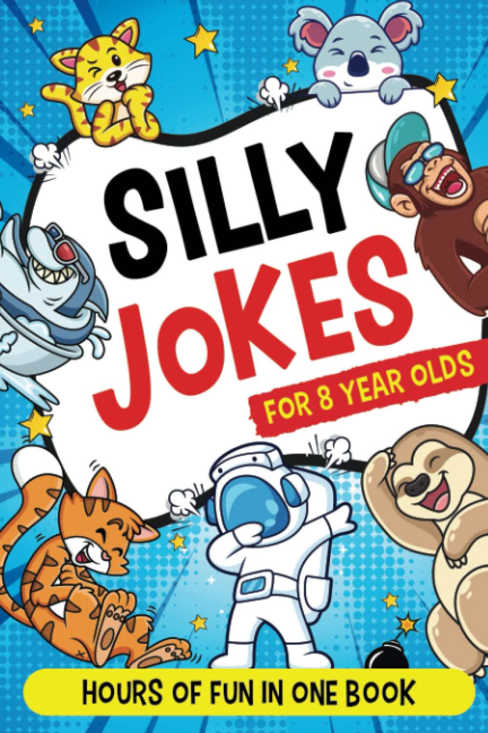 Silly Jokes for 8 Year Olds: Really funny jokes for kids to crack up your family and friends