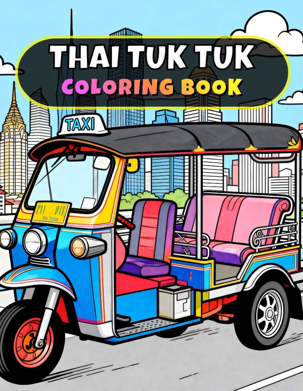 Thai Tuk Tuk Coloring Book: 55 Fun and Relaxing Coloring Pages of Famous Thai Auto Rickshaws, Bangkok Street Vehicles, and Cultural Travel Scenes for Kids and Adults
