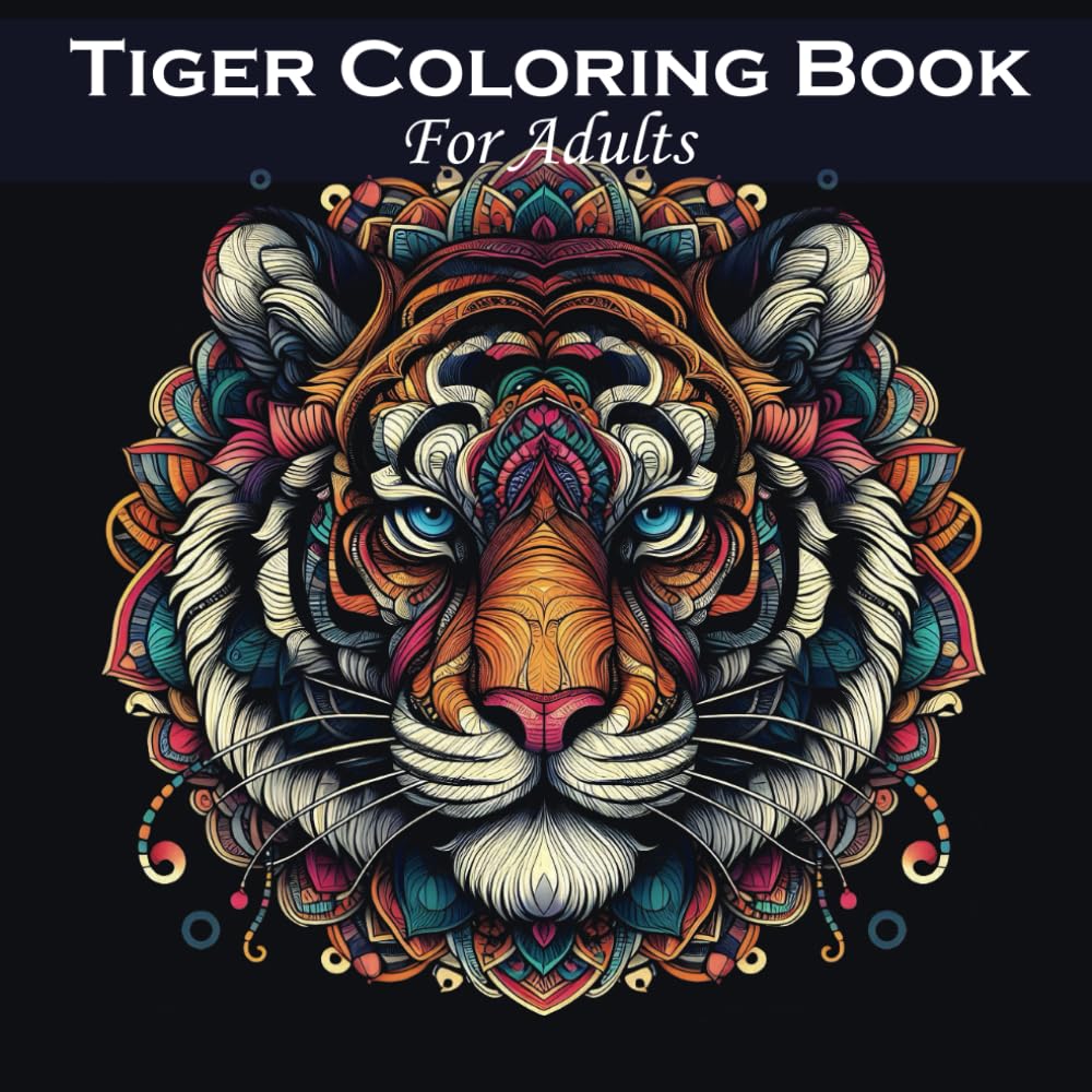 Tiger Coloring Book For Adults: Fun and Relaxing Mandala Patterns, Animals Illustrations For Men and Women