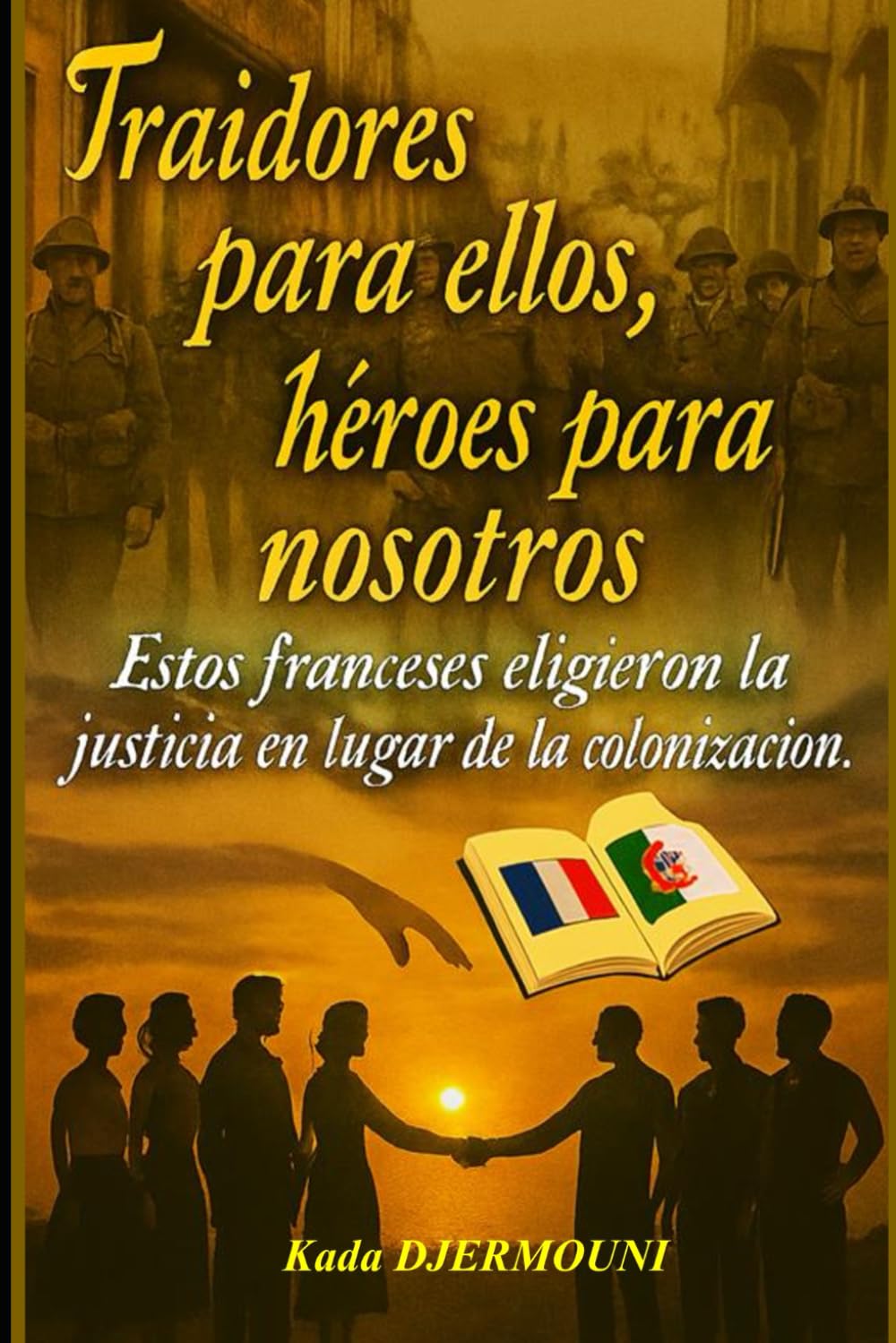 TRAIDORES PARA ELLOS - HÉROES PARA NOSOTROS: Esta Franceses eligieron la justicia en lugar de la colonización