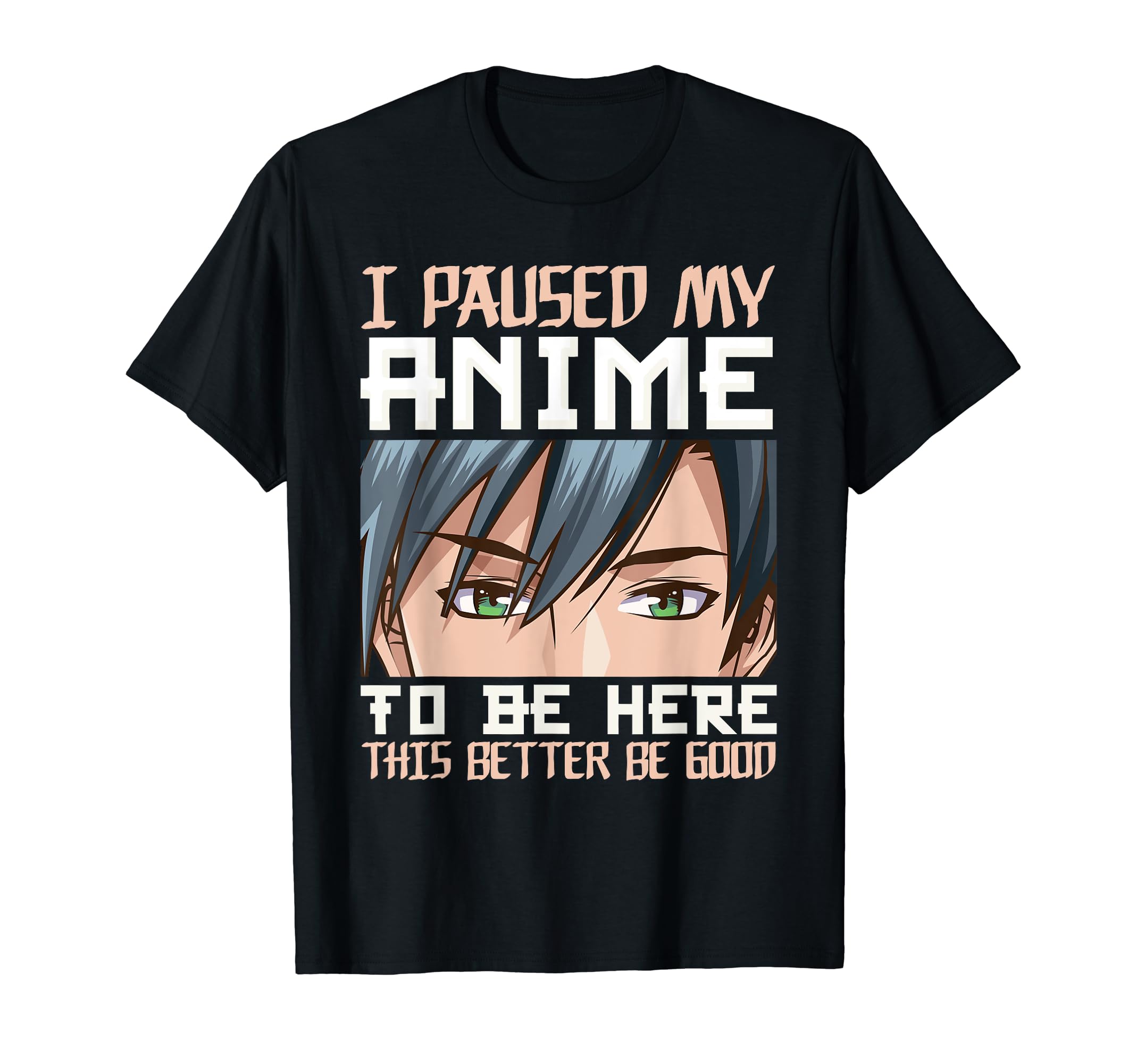 I Paused My Anime To Be Here Japan Anime MangaOtaku T-Shirt