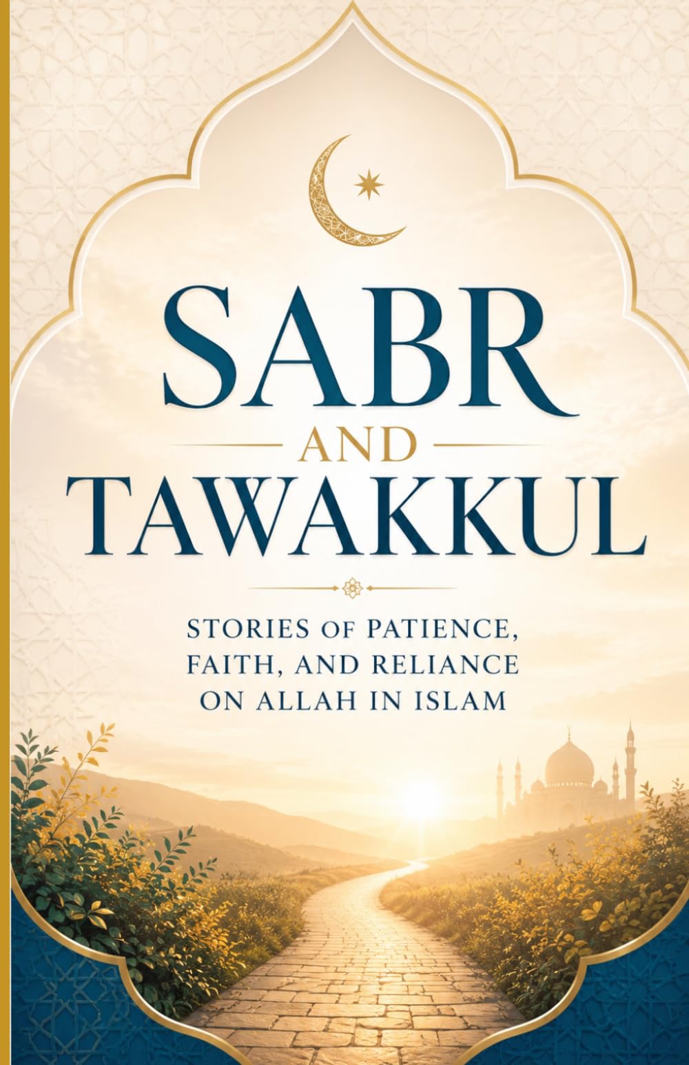 Sabr and Tawakkul: Stories of Patience, Faith, and Reliance on Allah in Islam