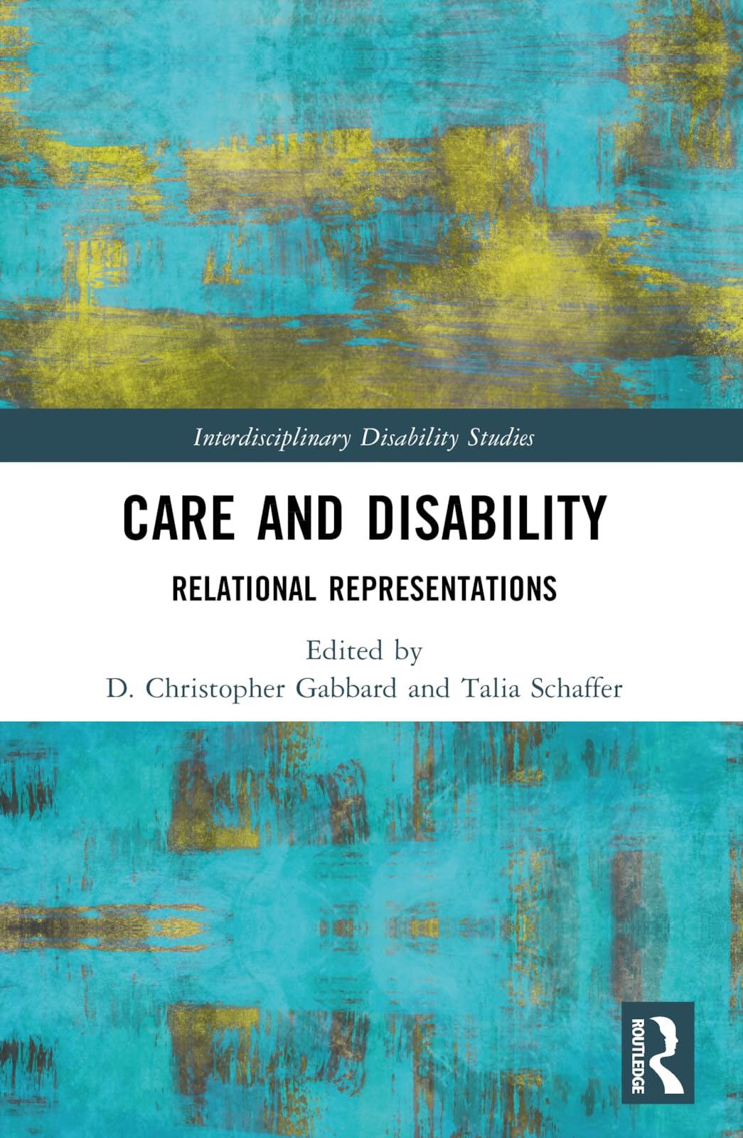 Care and Disability: Relational Representations (Interdisciplinary Disability Studies)