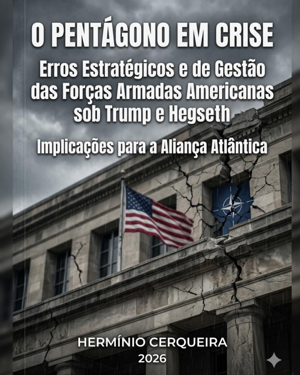 O PENTÁGONO EM CRISE - Erros Estratégicos e de Gestão das Forças Armadas Americanas sob Trump e Hegseth: Implicações para a Aliança Atlântica e para o Planeamento de Defesa Nacional Portuguesa