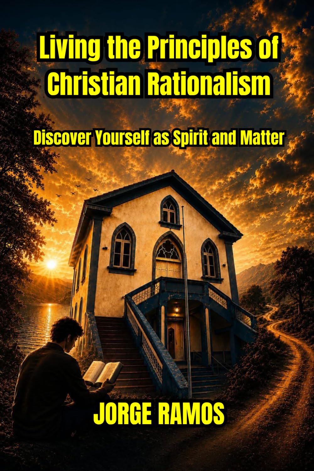Living the Principles of Christian Rationalism: Discover Yourself as Spirit and Matter