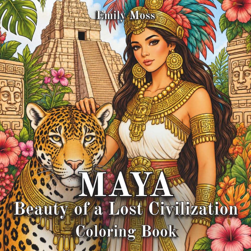 MAYA: Beauty of a Lost Civilization Coloring Book for Adults: Ancient Queens, Priestesses, Jungle Goddesses and Sacred Temples