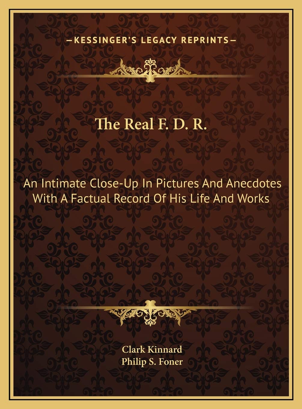 The Real F. D. R.: An Intimate Close-Up In Pictures And Anecdotes With A Factual Record Of His Life And Works