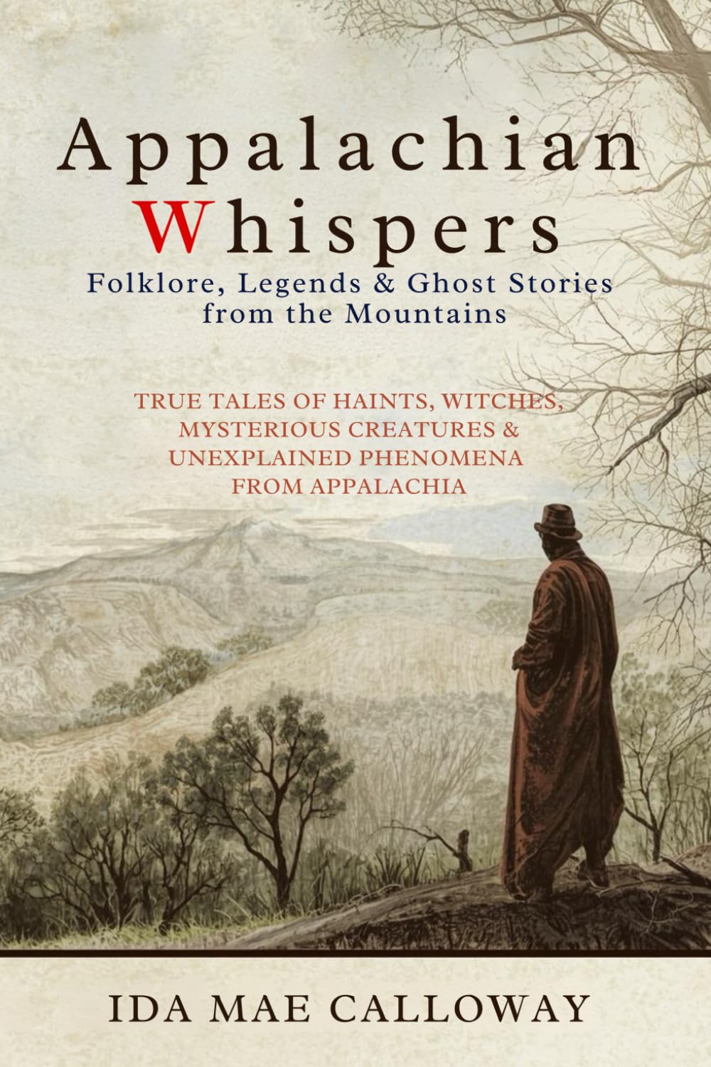 Appalachian Whispers: Folklore, Legends & Ghost Stories from the Mountains: True Tales of Haints, Witches, Mysterious Creatures & Unexplained Phenomena from Appalachia: 1