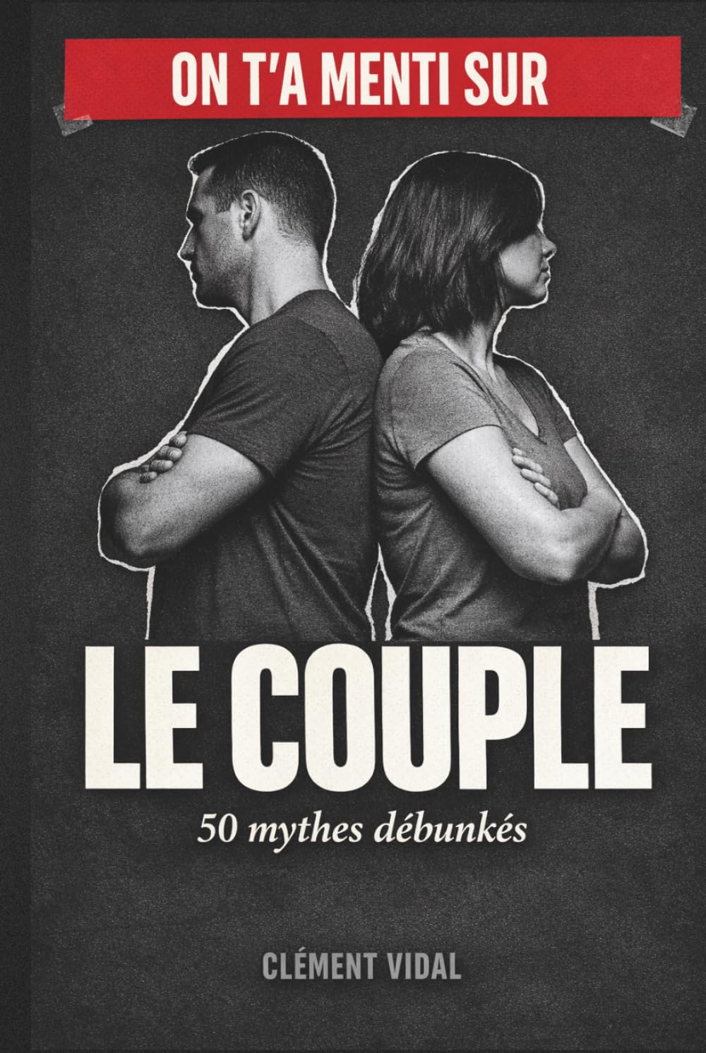 On t'a menti sur le COUPLE: 50 mythes débunkés