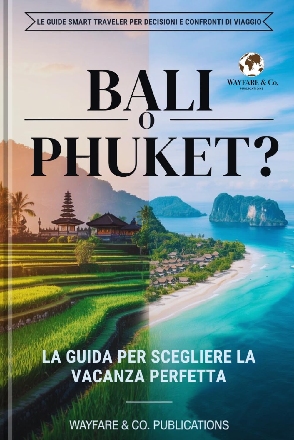 Bali o Phuket? La guida per scegliere la vacanza perfetta: Confronto completo: costi, spiagge, sicurezza, cibo, vita notturna e itinerari di 5 e 7 ... e confronti di viaggio (Italian Editions))