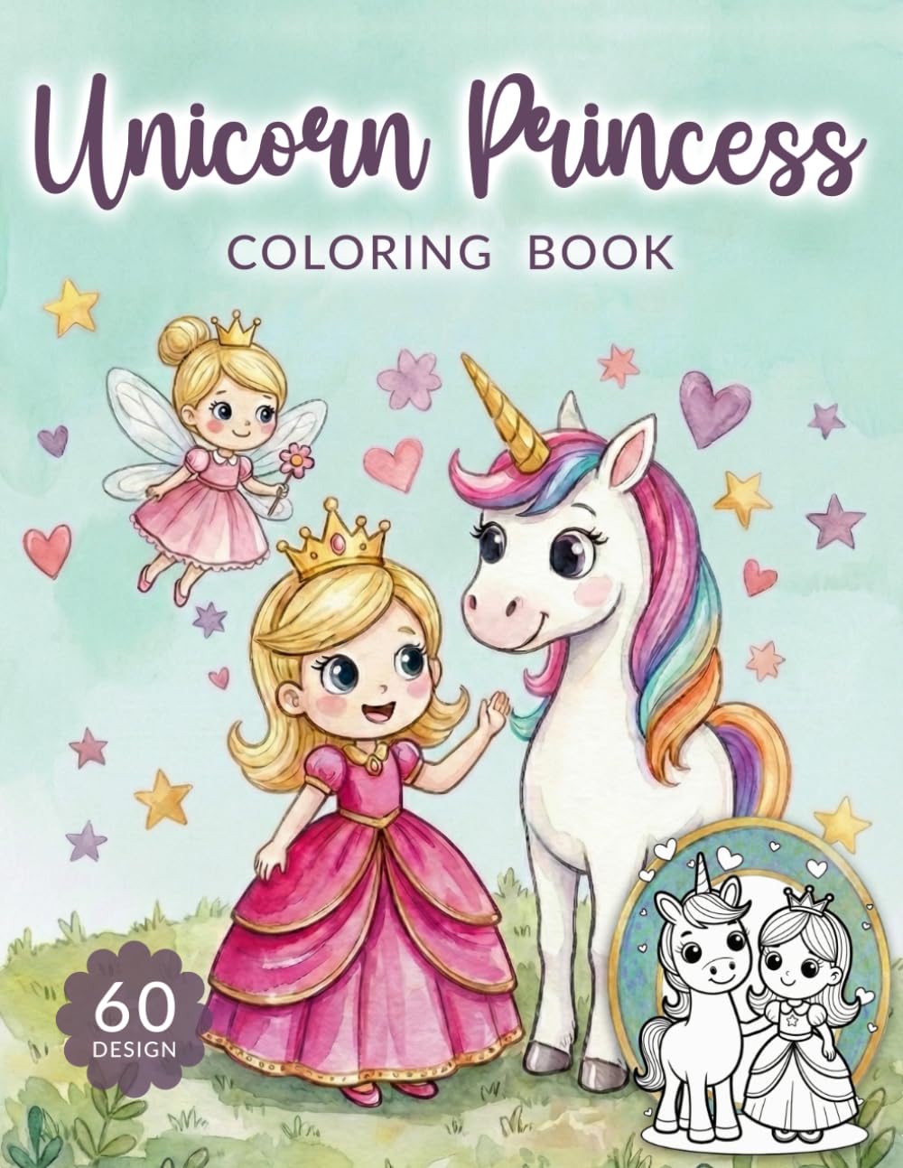 Unicorn and Princess Coloring Book for Kids Ages 4–8: 60 Cute and Magical Coloring Pages with Unicorns, Princess, Fairies & Mermaids