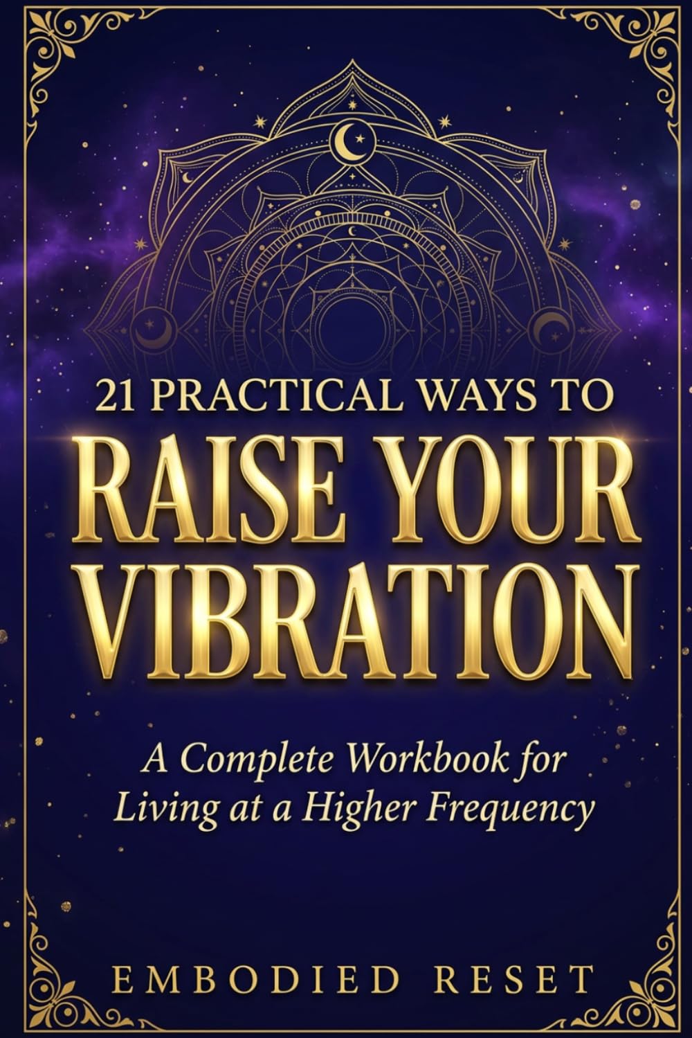 RAISE YOUR VIBRATION: A Complete Workbook for Living at a Higher Frequency