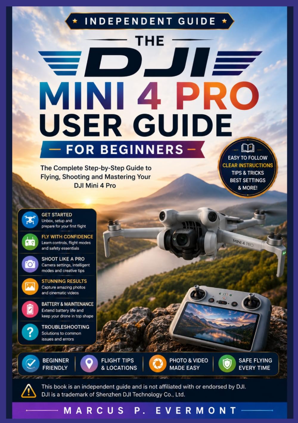 THE DJI MINI 4 PRO USER GUIDE FOR BEGINNERS: Learn Setup, Flight Controls, Camera Settings, Intelligent Flight Modes, Troubleshooting, Best Practices, ... Workflows Through Step by Step Instructions