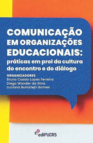 Comunicação em Organizações Educacionais: Práticas em Prol da Cultura do Encontro e do Diálogo