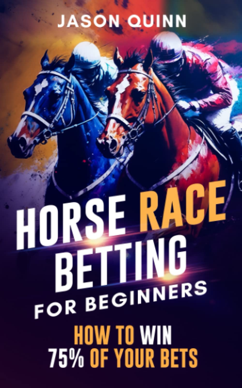 Horse Race Betting for Beginners: How to win 75% of your bets