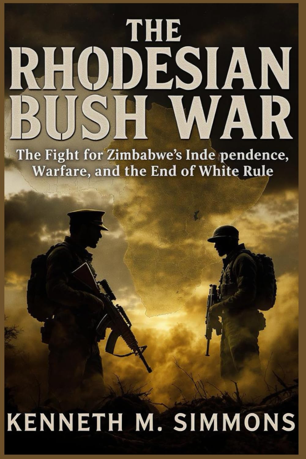 Rhodesian Bush War: The Fight for Zimbabwe’s Independence, Guerrilla Warfare, and the End of White Rule
