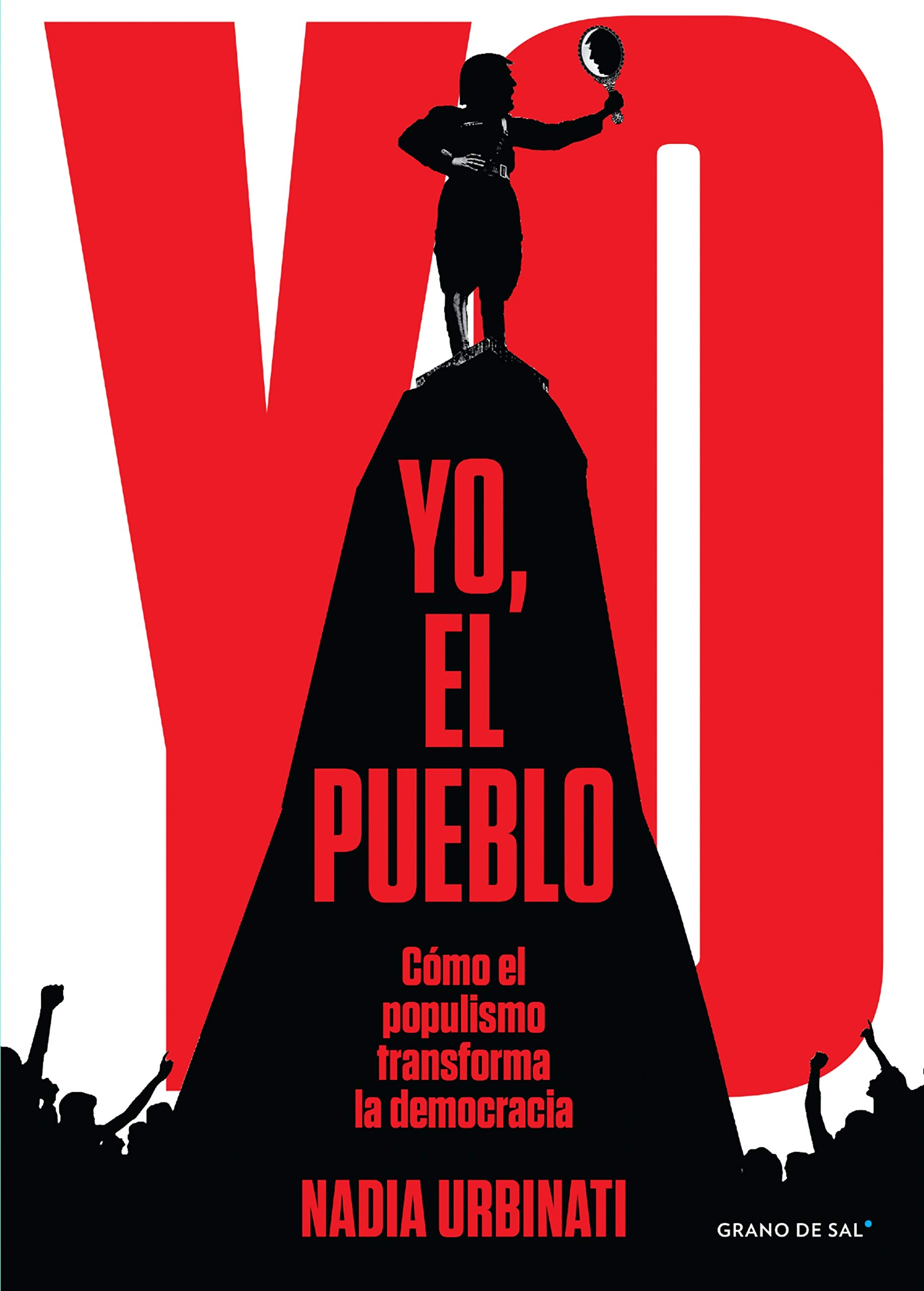 Yo, el pueblo: Cómo el populismo transforma la democracia (Spanish Edition)