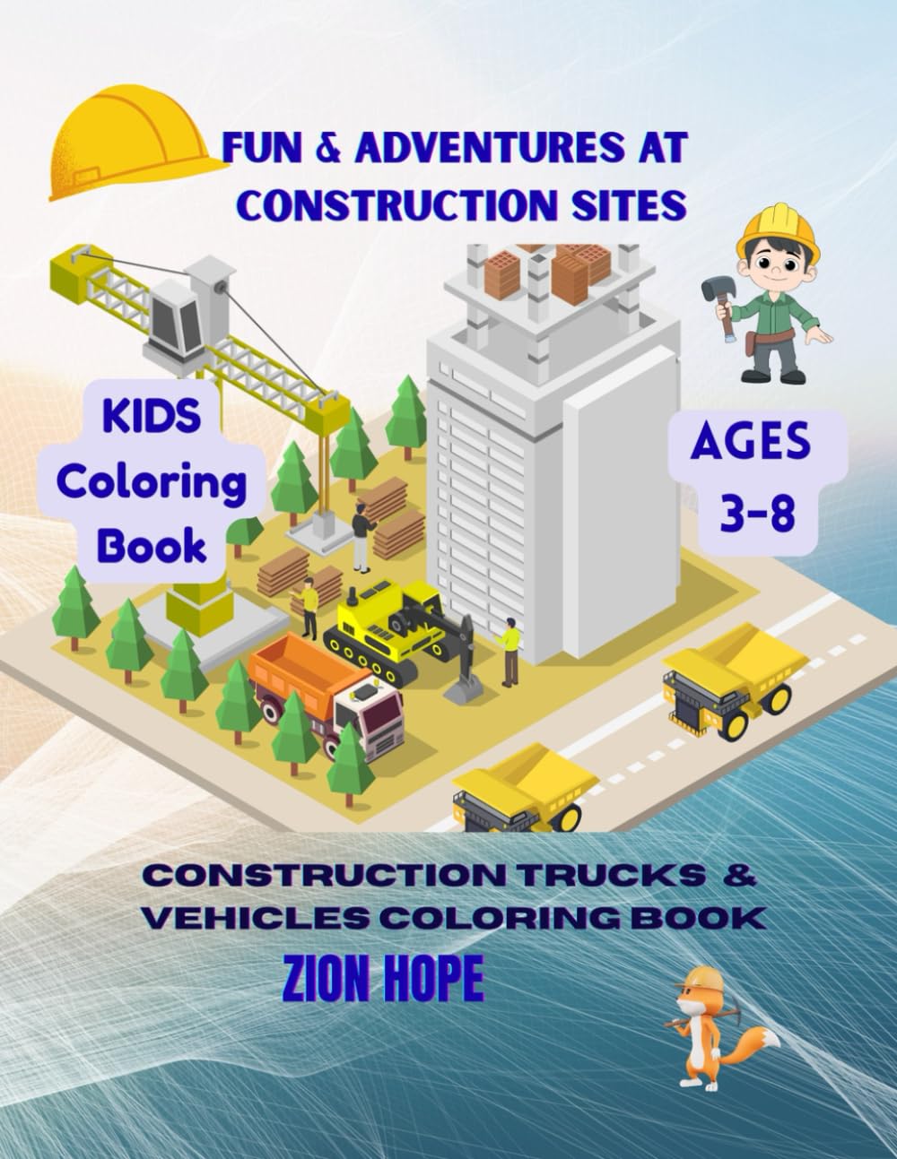 Fun & Adventures at Construction Sites: Construction Trucks & Vehicles Coloring Book for Kids Ages 3–8 | Bulldozers, Excavators, Cranes, Cement Mixers & Busy Building Scenes