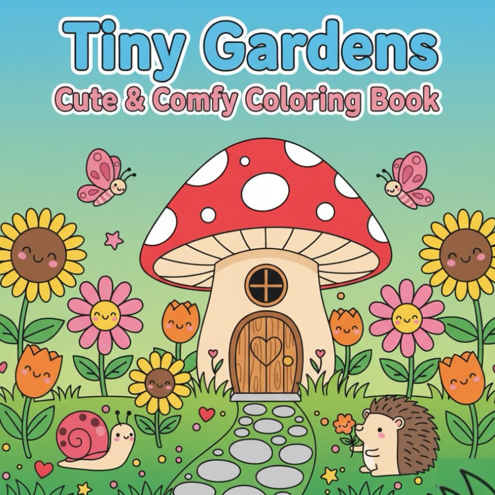 Tiny Gardens Cute & Comfy Coloring Book: Adorable Kawaii Scenery, Flowers, and Animals for Adults, Teens & Relaxation