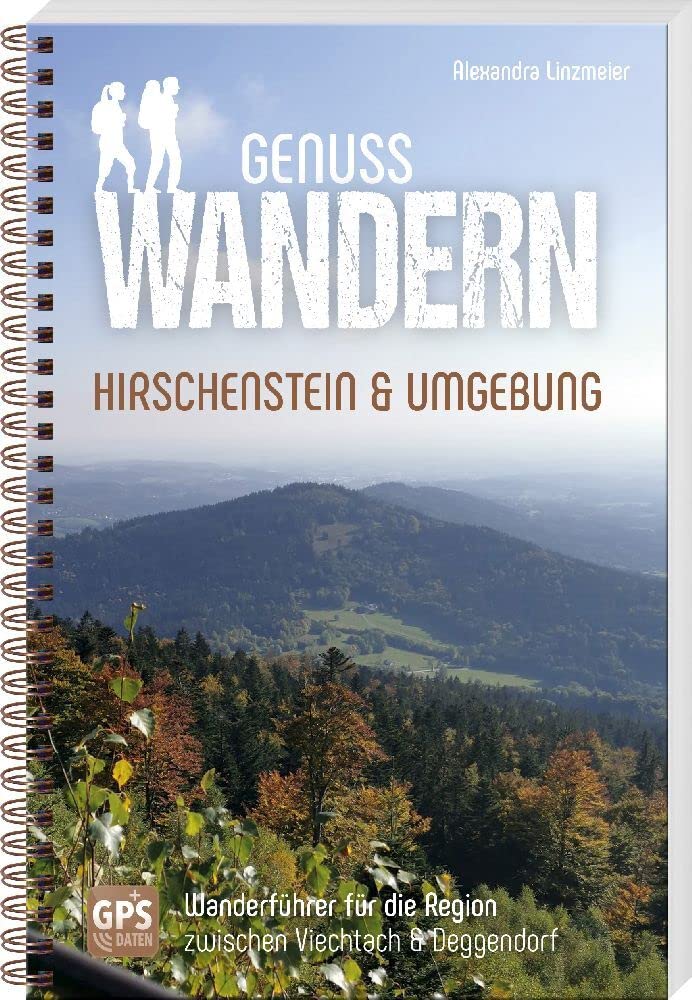Genusswandern Hirschenstein & Umgebung: Wanderführer für die Region zwischen Viechtach & Deggendorf