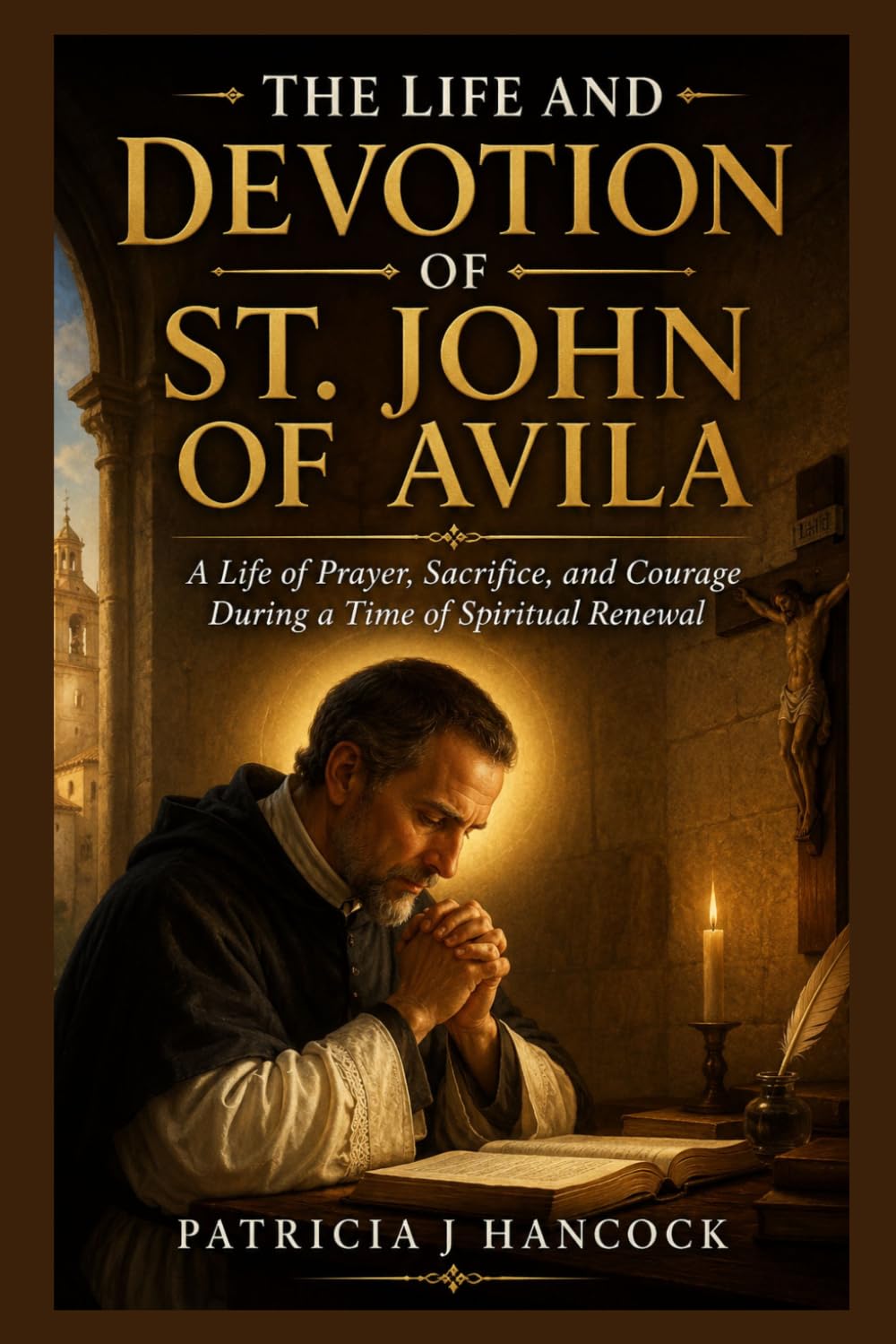 THE LIFE AND DEVOTION OF ST. JOHN OF AVILA (Devotional Saint Stories and Biographies)