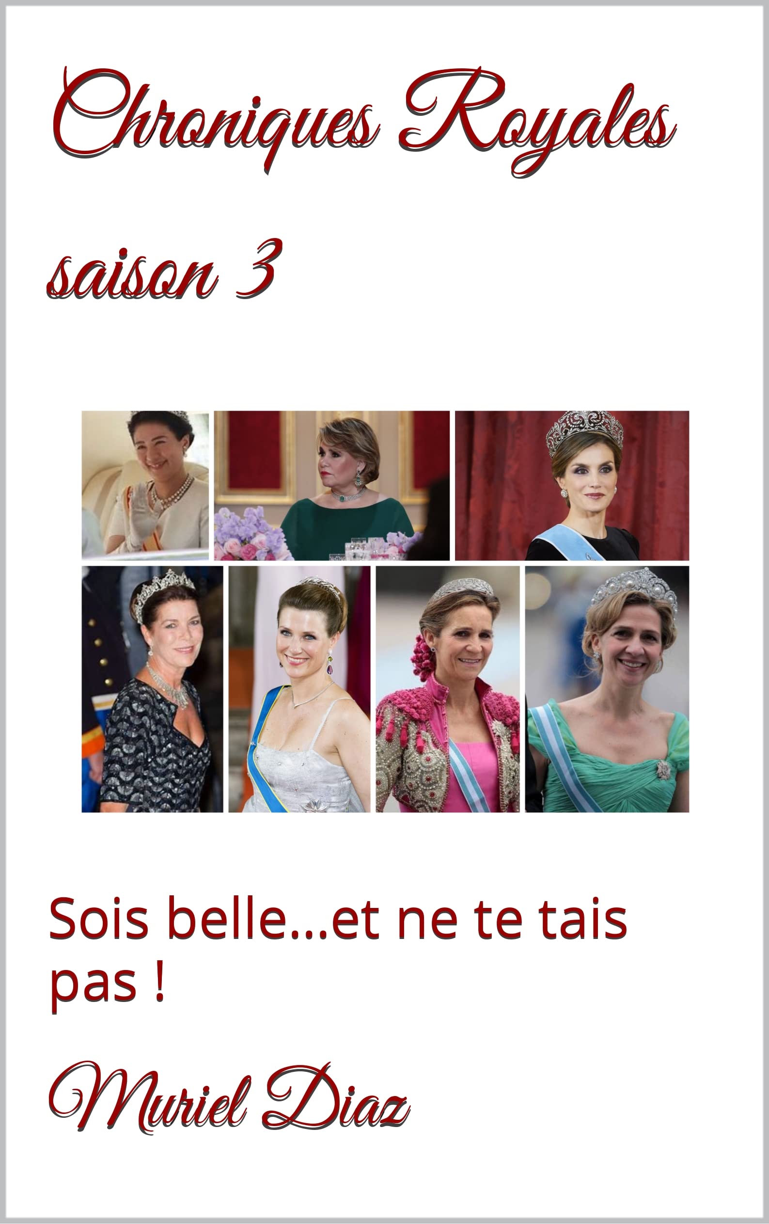 Chroniques Royales saison 3: Sois belle...et ne te tais pas ! (French Edition)
