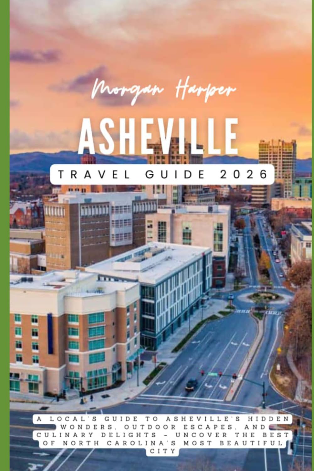 Asheville Travel Guide 2026: A Local’s Guide to Asheville’s Hidden Wonders, Outdoor Escapes, and Culinary Delights – Uncover the Best of North Carolina’s Most Beautiful City