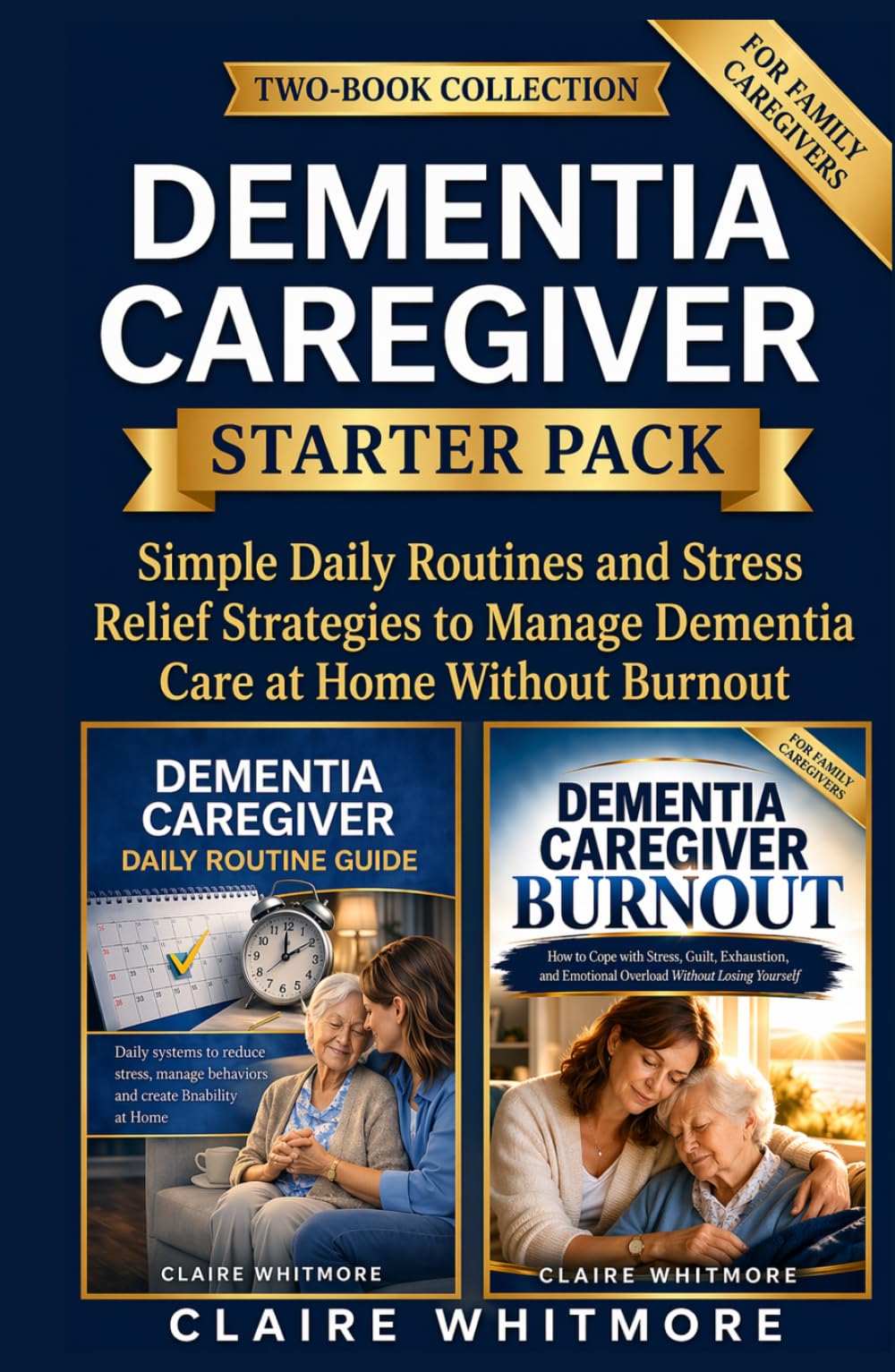 DEMENTIA CAREGIVER STARTER PACK: Simple Daily Routines and Stress Relief Strategies to Manage Dementia Care at Home Without Burnout (DEMENTIA CAREGIVER SOLUTIONS SERIES)