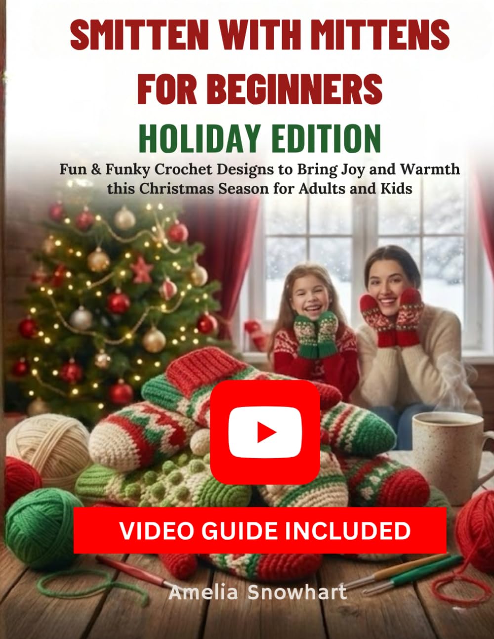 SMITTEN WITH MITTENS FOR BEGINNERS: HOLIDAY EDITION: Fun & Funky Crochet Designs to Bring Joy and Warmth this Christmas Season for Adults and Kids
