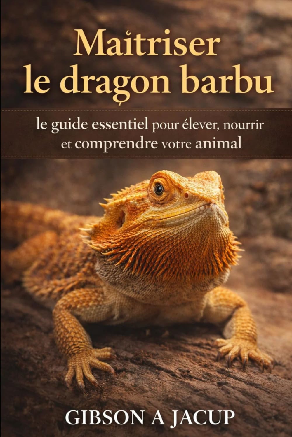 Maîtriser le dragon barbu: le guide essentiel pour élever, nourrir et comprendre votre animal de compagnie