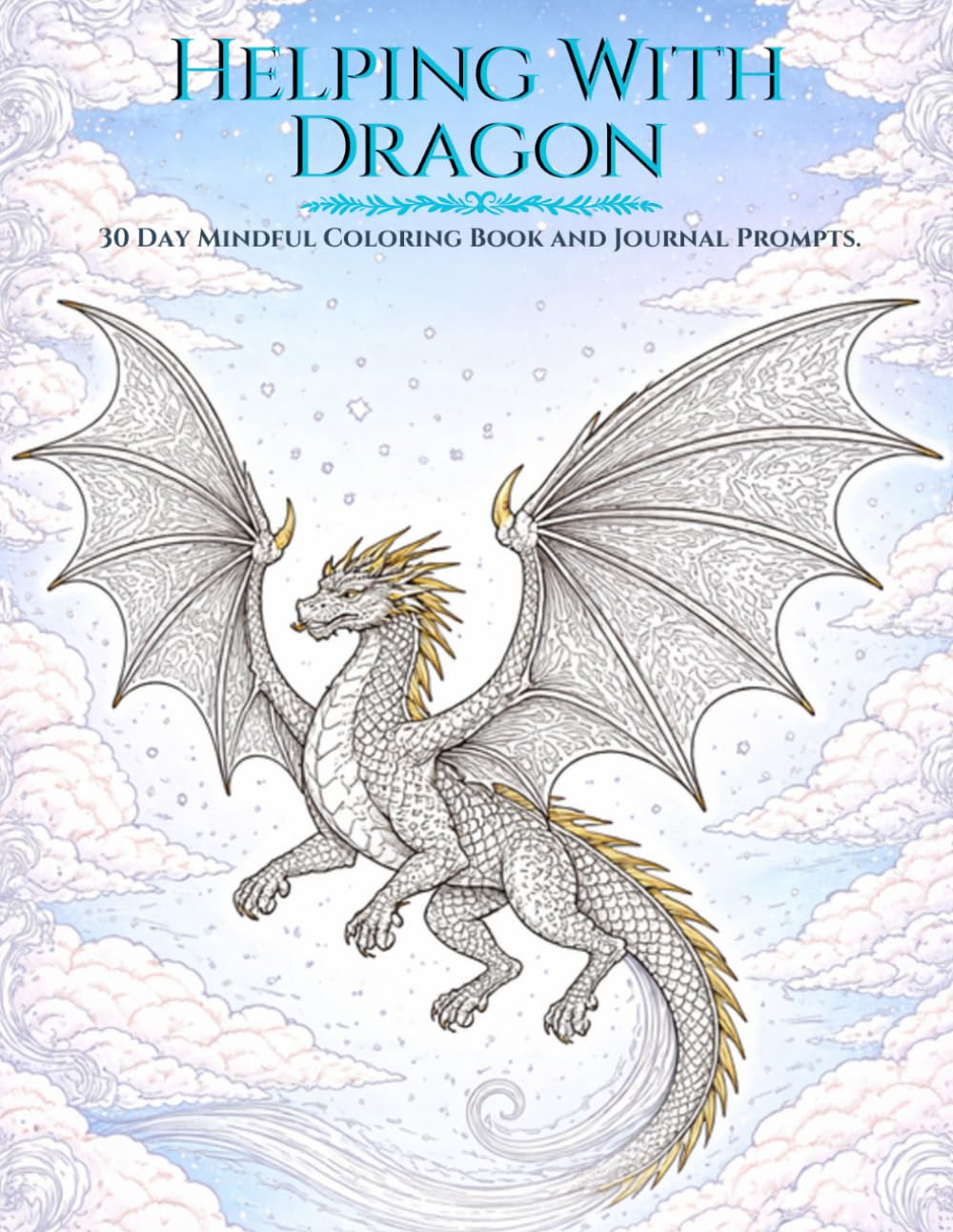 Helping With Dragon: A Guided Journal for Compassion and Connection with 30 Day Mindful Coloring and Prompts