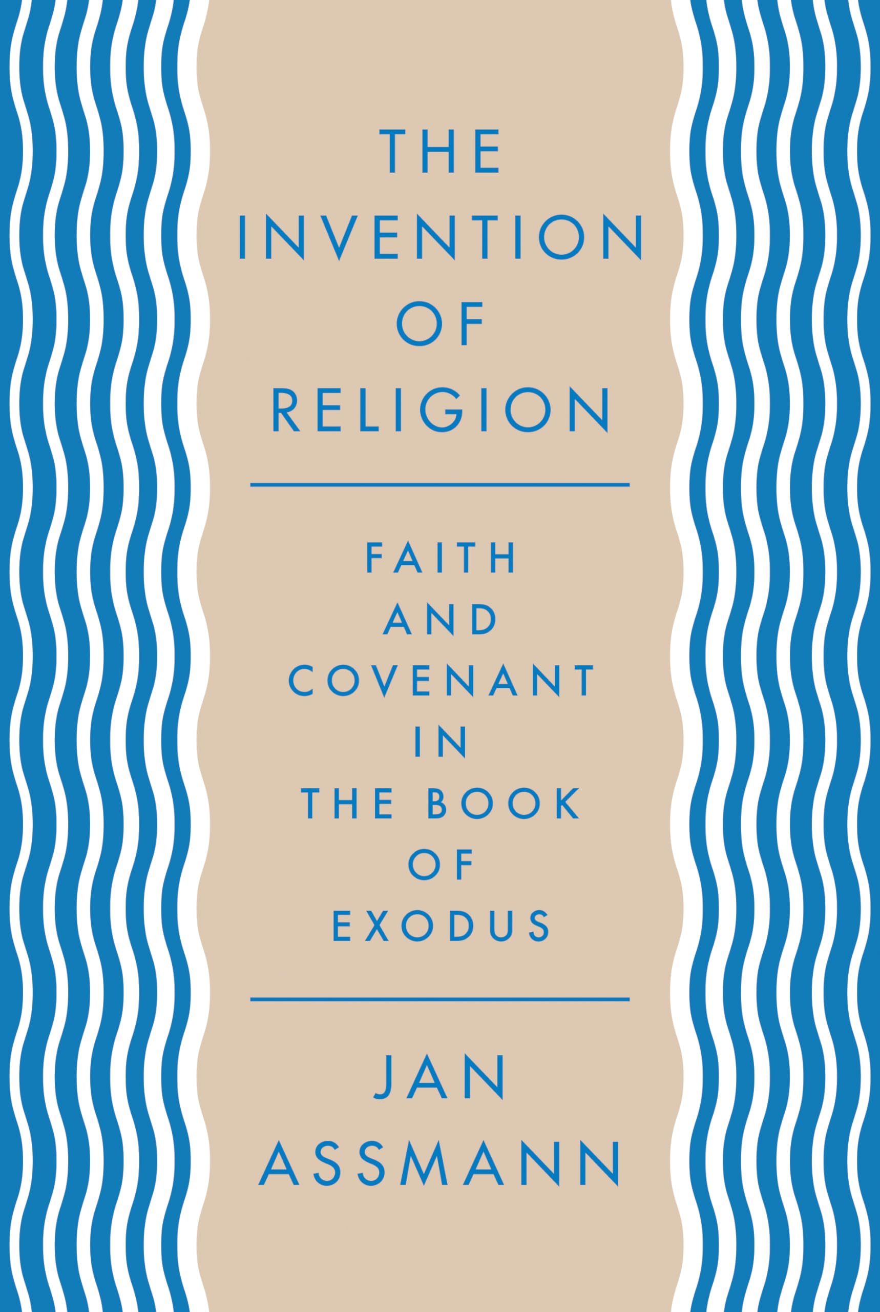 The Invention of Religion – Faith and Covenant in the Book of Exodus