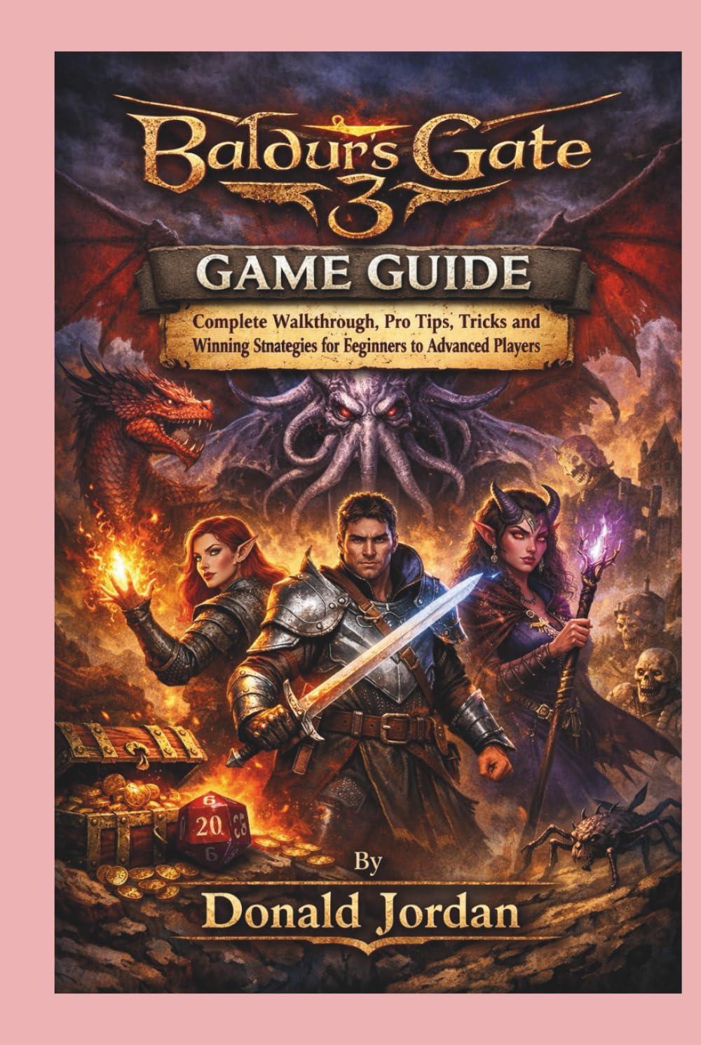 Baldur's Gate 3 Game Guide:: Complete Walkthrough, Pro Tips, Tricks and Winning Strategies for Beginners to Advanced Players