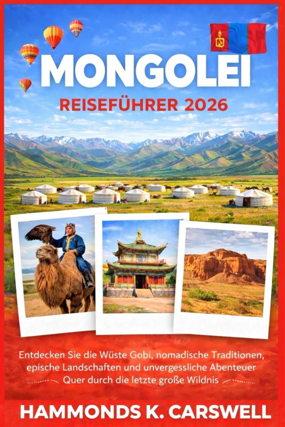 MONGOLEI REISEFÜHRER 2026: Entdecken Sie die Gobi-Wüste, nomadische Traditionen, epische Landschaften und unvergessliche Abenteuer durch die letzte große Wildnis