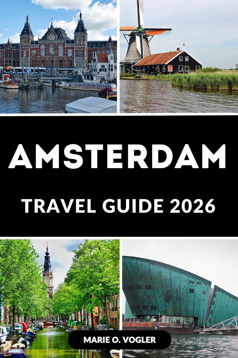 AMSTERDAM TRAVEL GUIDE 2026: The Smart Traveler’s Guide to the Dutch Capital